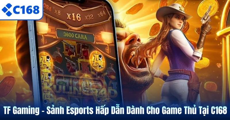 TF Gaming – Sảnh Esports Hấp Dẫn Dành Cho Game Thủ Tại C168 1 TF Gaming – Sảnh Esports Hấp Dẫn Dành Cho Game Thủ Tại C168